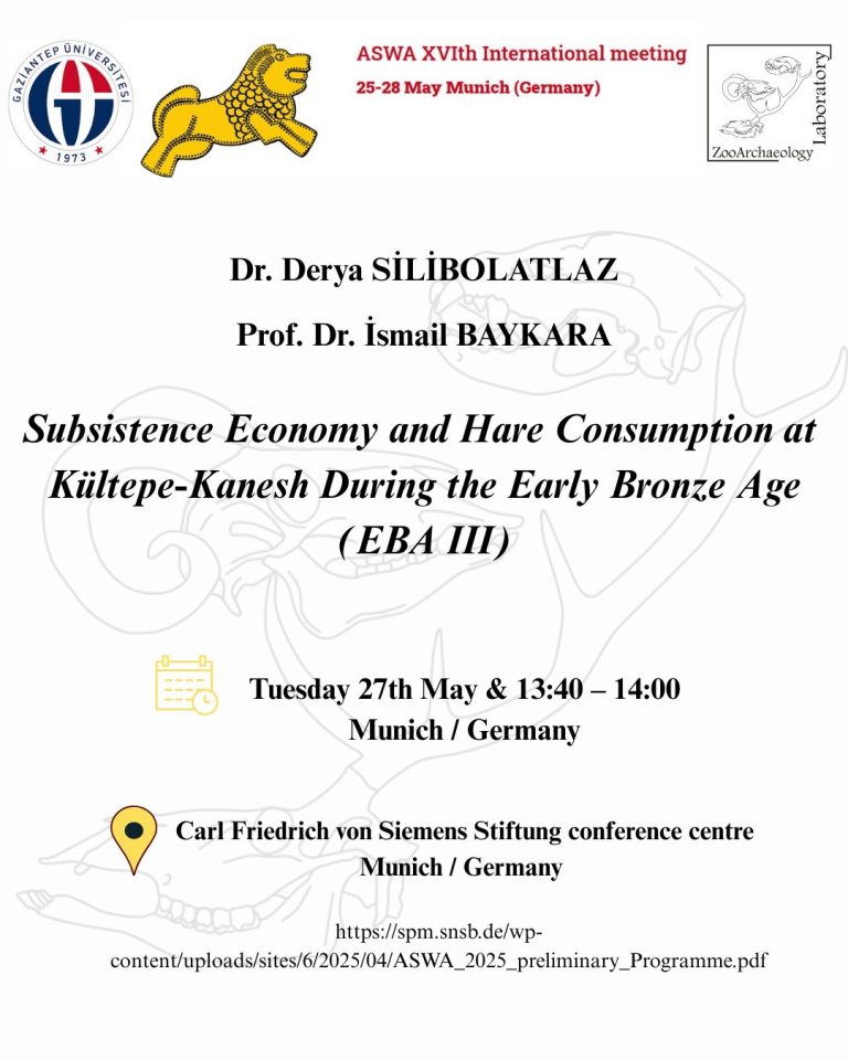 Almanya, Münih'te gerçekleşecek olan 16. Uluslararası ASWA (Archaeozoology of Southwest Asia and Adjacent Areas) Toplantısı'nda, Doç. Dr. Derya Silibolatlaz ve Prof. Dr. İsmail Baykara " Subsistence Economy and Hare Consumption at Kültepe-Kanesh During the Early Bronze Age (EBA III)" başlıklı sunumları ile katılım sağlayacaktır. Hocalarımıza başarılar dileriz.